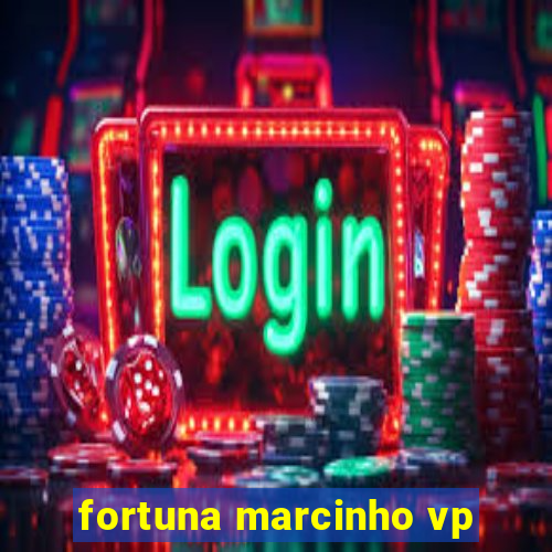 fortuna marcinho vp